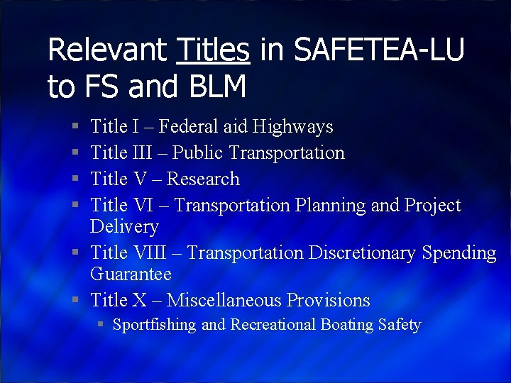 Relevant Titles in SAFETEA-LU to FS and BLM § § Title I – Federal