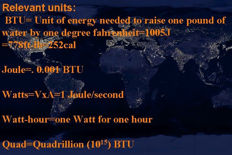 Relevant units: BTU= Unit of energy needed to raise one pound of water by