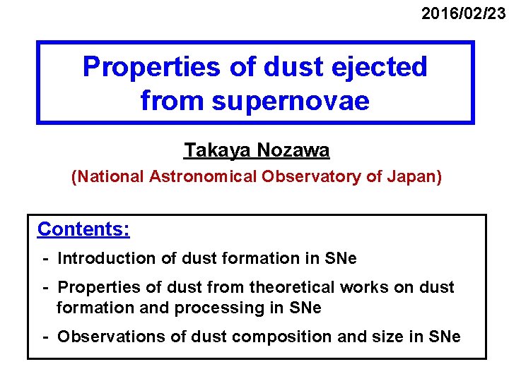 2016/02/23 Properties of dust ejected from supernovae Takaya Nozawa (National Astronomical Observatory of Japan)