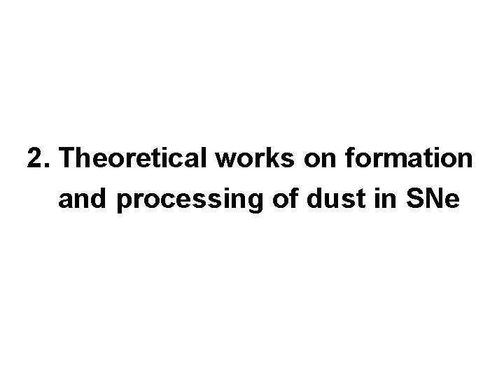 2. Theoretical works on formation and processing of dust in SNe 