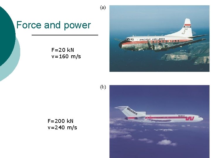 Force and power F=20 k. N v=160 m/s F=200 k. N v=240 m/s 