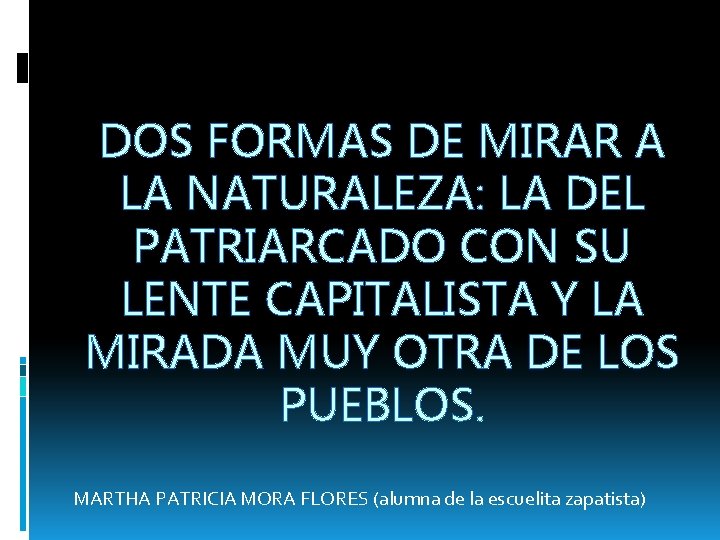 DOS FORMAS DE MIRAR A LA NATURALEZA: LA DEL PATRIARCADO CON SU LENTE CAPITALISTA