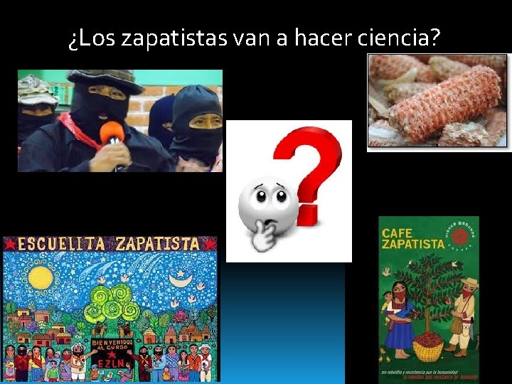 ¿Los zapatistas van a hacer ciencia? 