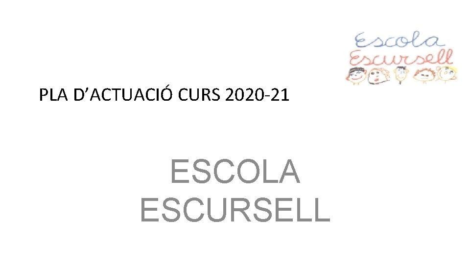 PLA D’ACTUACIÓ CURS 2020 -21 ESCOLA ESCURSELL 