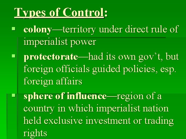 Types of Control: § colony—territory under direct rule of imperialist power § protectorate—had its