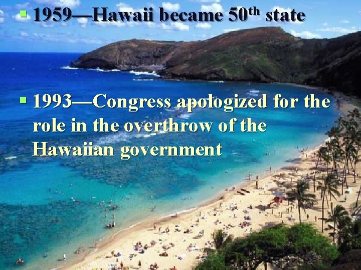 § 1959—Hawaii became 50 th state § 1993—Congress apologized for the role in the