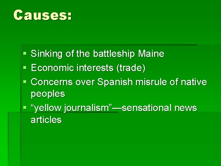 Causes: § § § Sinking of the battleship Maine Economic interests (trade) Concerns over