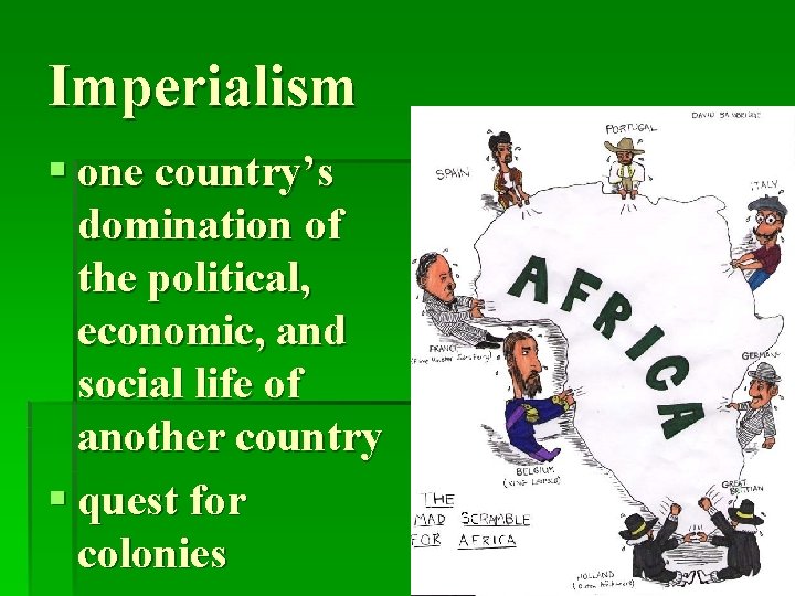 Imperialism § one country’s domination of the political, economic, and social life of another