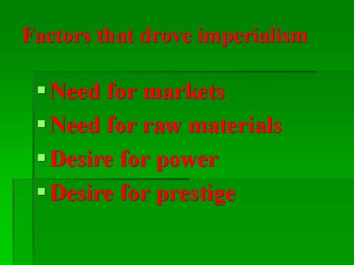 Factors that drove imperialism § Need for markets § Need for raw materials §