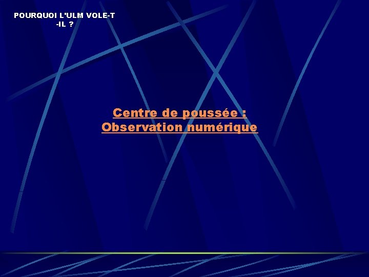 POURQUOI L'ULM VOLE-T -IL ? Centre de poussée : Observation numérique 