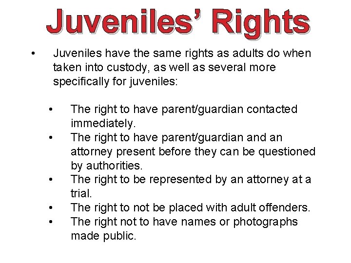 Juveniles’ Rights • Juveniles have the same rights as adults do when taken into