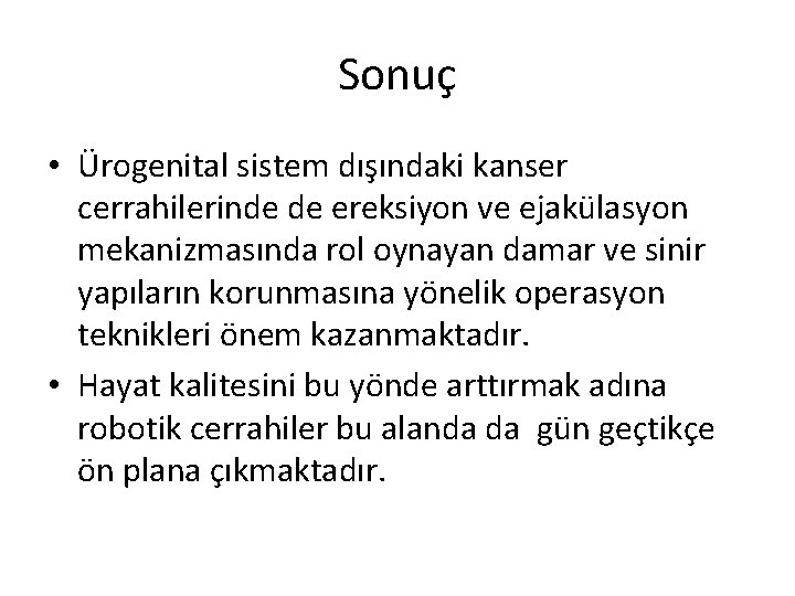 Sonuç • Ürogenital sistem dışındaki kanser cerrahilerinde de ereksiyon ve ejakülasyon mekanizmasında rol oynayan