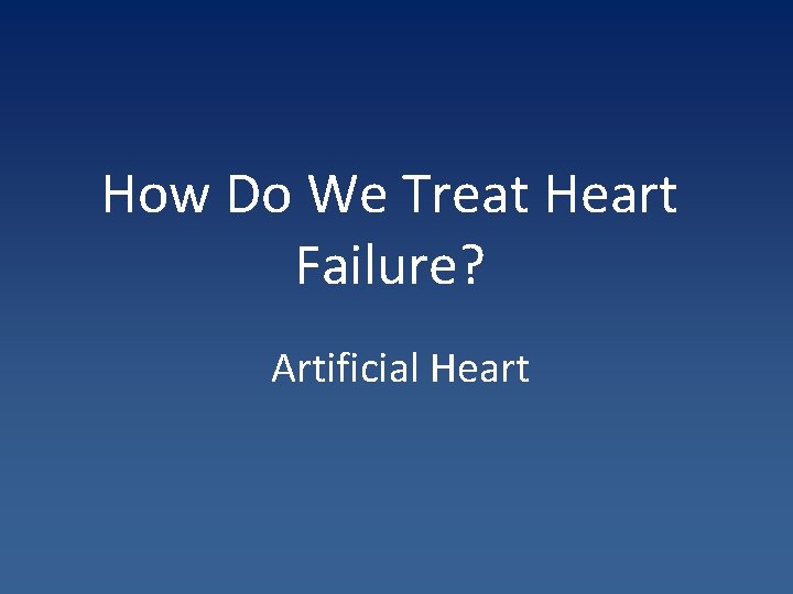 How Do We Treat Heart Failure? Artificial Heart 