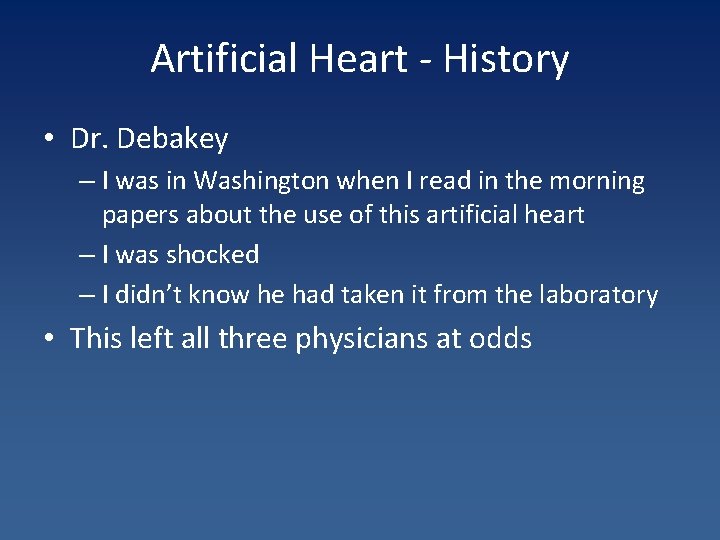 Artificial Heart - History • Dr. Debakey – I was in Washington when I