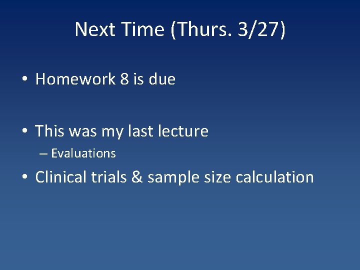 Next Time (Thurs. 3/27) • Homework 8 is due • This was my last