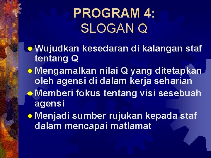 PROGRAM 4: SLOGAN Q ® Wujudkan kesedaran di kalangan staf tentang Q ® Mengamalkan