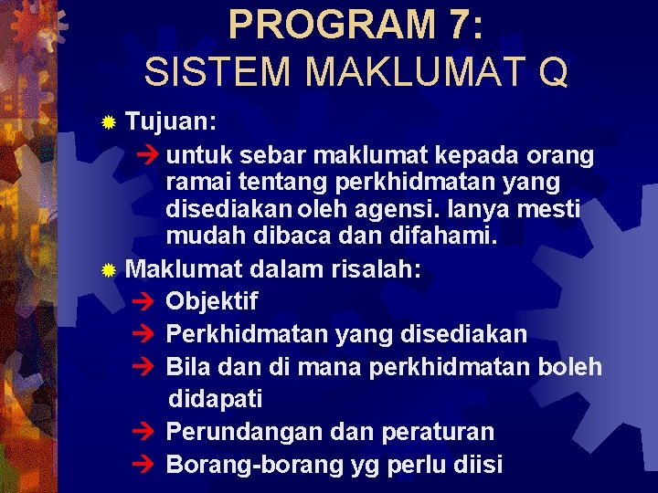 PROGRAM 7: SISTEM MAKLUMAT Q ® Tujuan: untuk sebar maklumat kepada orang ramai tentang