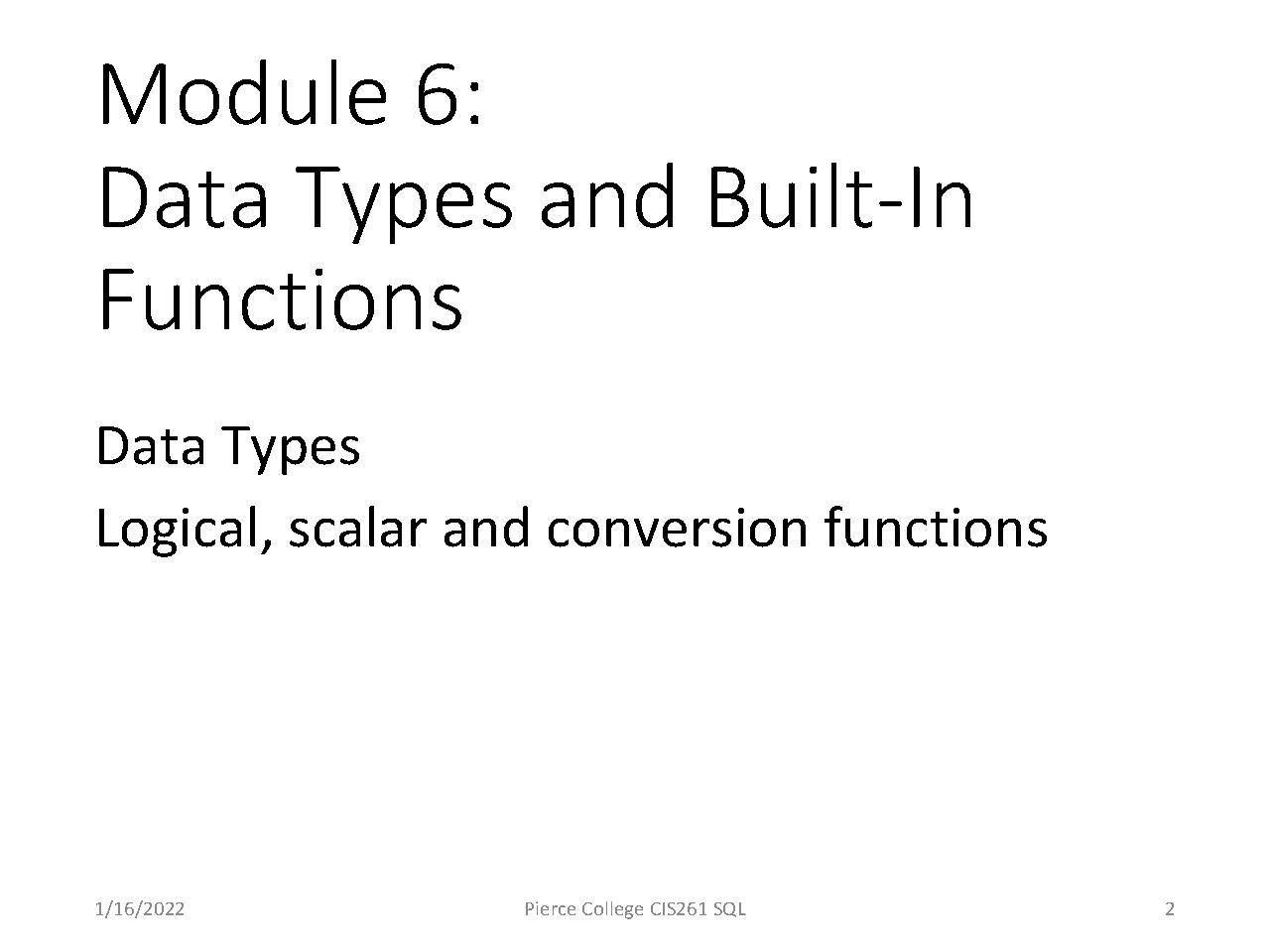 Module 6: Data Types and Built-In Functions Data Types Logical, scalar and conversion functions