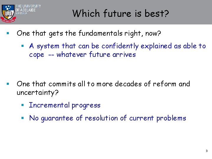 Which future is best? § One that gets the fundamentals right, now? § A