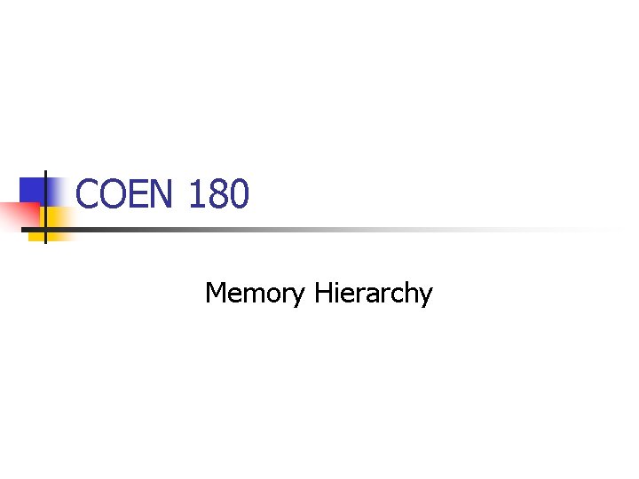 COEN 180 Memory Hierarchy 
