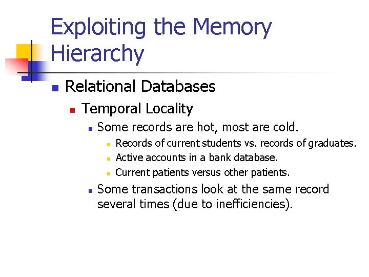 Exploiting the Memory Hierarchy n Relational Databases n Temporal Locality n Some records are