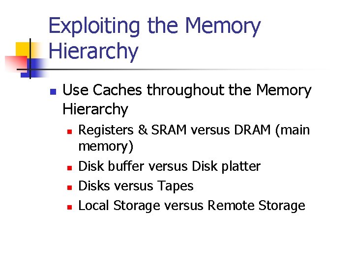 Exploiting the Memory Hierarchy n Use Caches throughout the Memory Hierarchy n n Registers