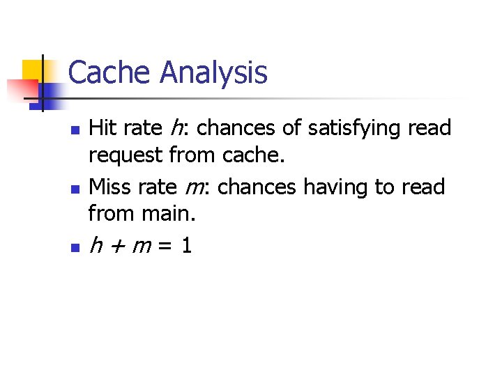 Cache Analysis n n n Hit rate h: chances of satisfying read request from