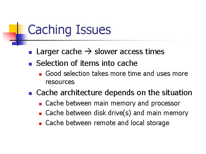 Caching Issues n n Larger cache slower access times Selection of items into cache