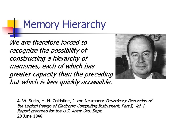 Memory Hierarchy We are therefore forced to recognize the possibility of constructing a hierarchy
