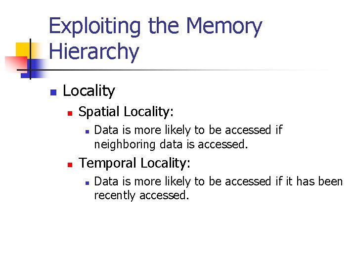 Exploiting the Memory Hierarchy n Locality n Spatial Locality: n n Data is more