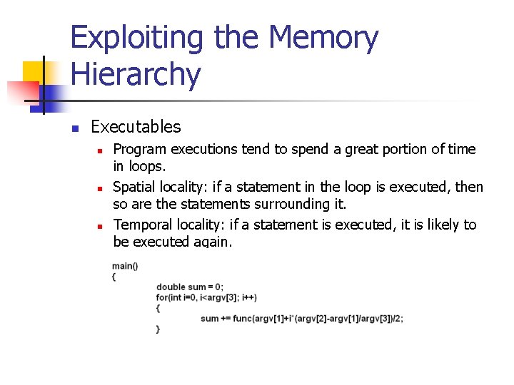 Exploiting the Memory Hierarchy n Executables n n n Program executions tend to spend