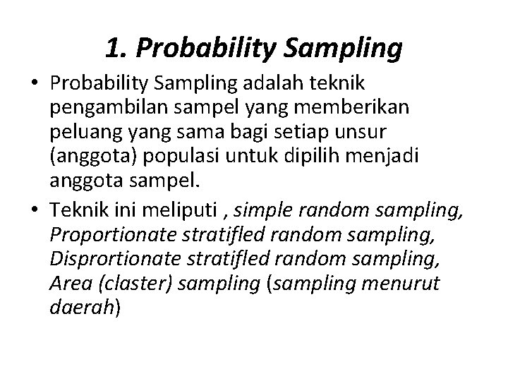 1. Probability Sampling • Probability Sampling adalah teknik pengambilan sampel yang memberikan peluang yang