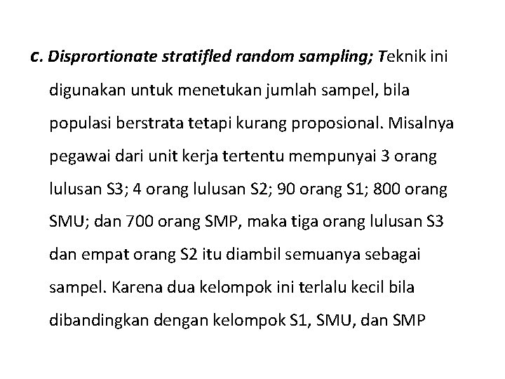 c. Disprortionate stratifled random sampling; Teknik ini digunakan untuk menetukan jumlah sampel, bila populasi