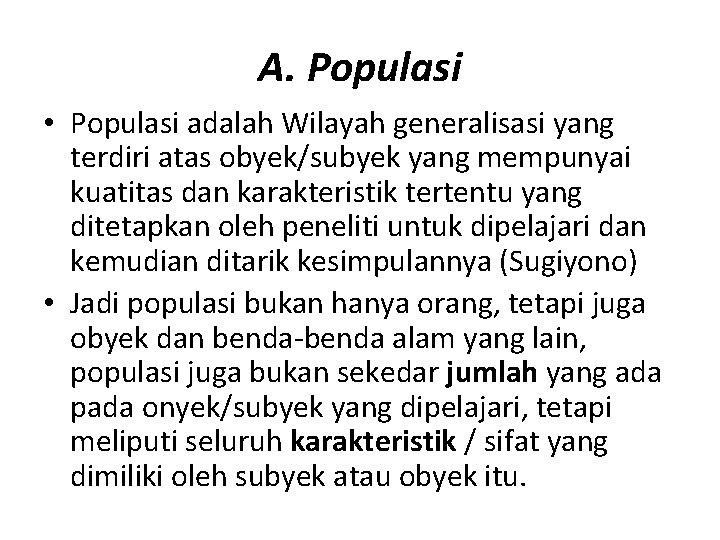 A. Populasi • Populasi adalah Wilayah generalisasi yang terdiri atas obyek/subyek yang mempunyai kuatitas