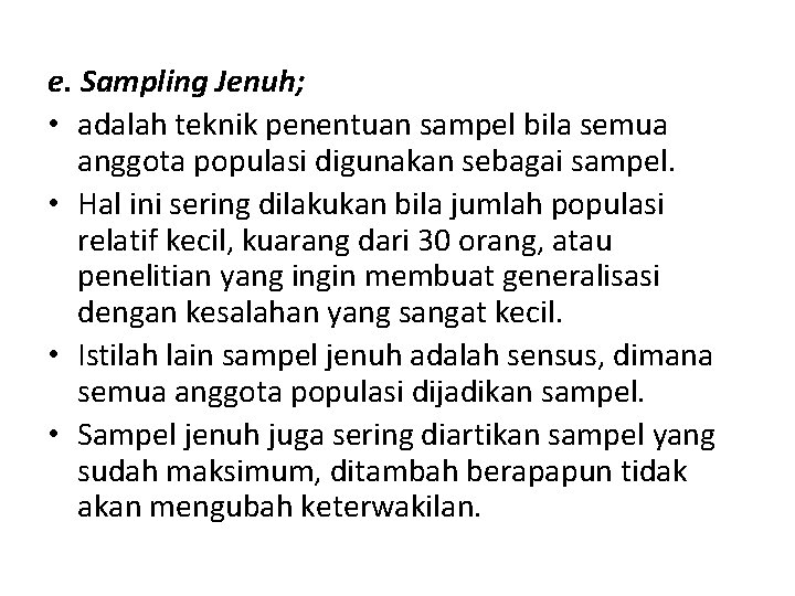 e. Sampling Jenuh; • adalah teknik penentuan sampel bila semua anggota populasi digunakan sebagai