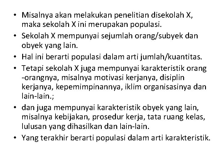  • Misalnya akan melakukan penelitian disekolah X, maka sekolah X ini merupakan populasi.