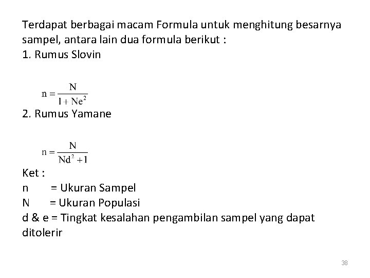 Terdapat berbagai macam Formula untuk menghitung besarnya sampel, antara lain dua formula berikut :