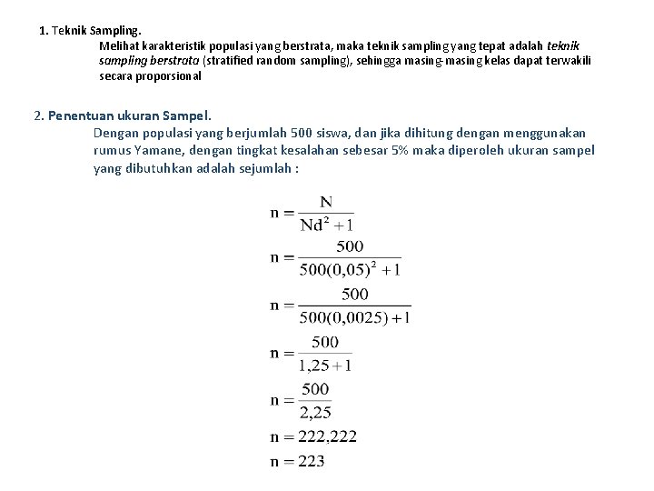 1. Teknik Sampling. Melihat karakteristik populasi yang berstrata, maka teknik sampling yang tepat adalah