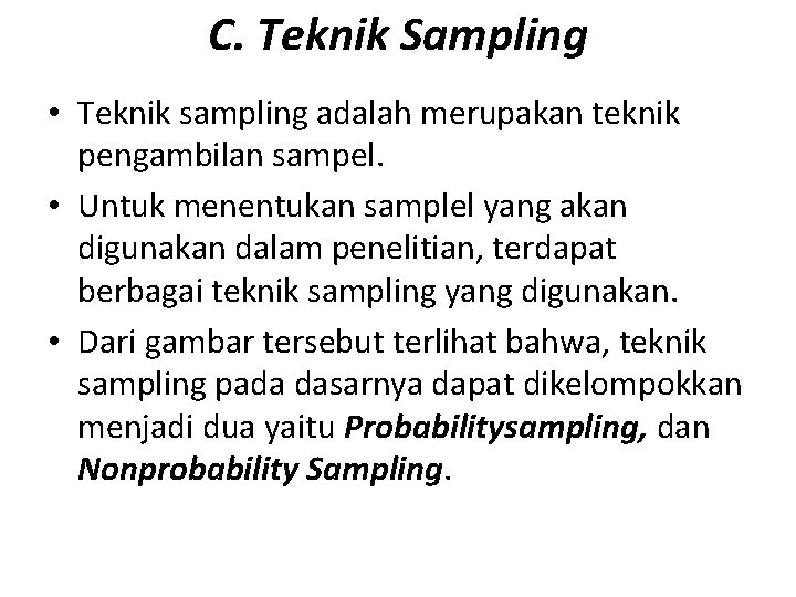 C. Teknik Sampling • Teknik sampling adalah merupakan teknik pengambilan sampel. • Untuk menentukan