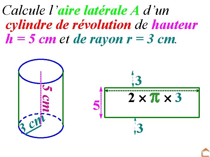 Calcule l’aire latérale A d’un cylindre de révolution de hauteur h = 5 cm