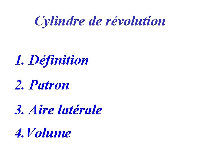 Cylindre de révolution 1. Définition 2. Patron 3. Aire latérale 4. Volume 