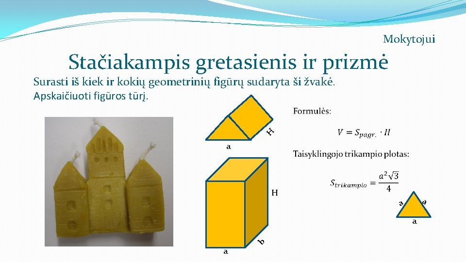 Mokytojui Stačiakampis gretasienis ir prizmė H Surasti iš kiek ir kokių geometrinių figūrų sudaryta