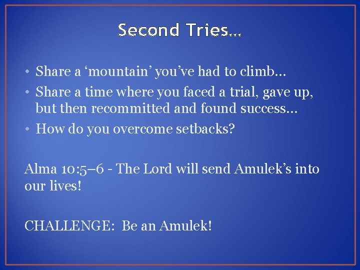 Second Tries… • Share a ‘mountain’ you’ve had to climb… • Share a time
