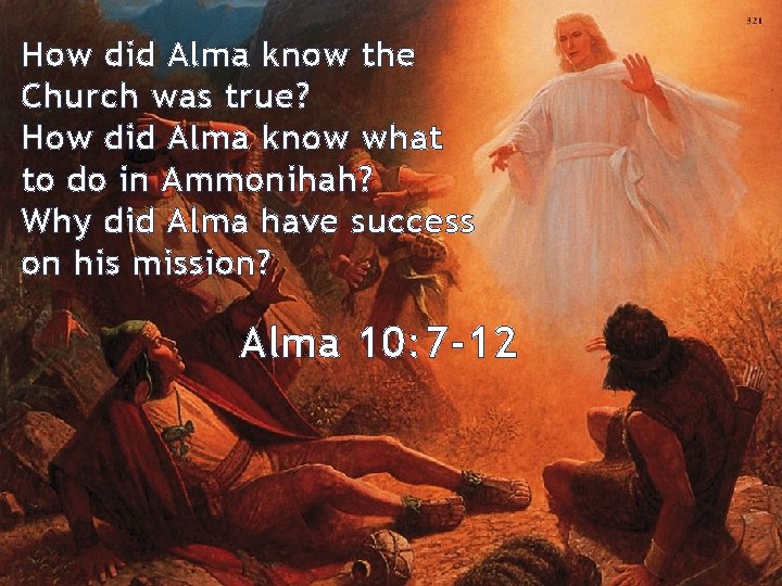 How did Alma know the Church was true? How did Alma know what to