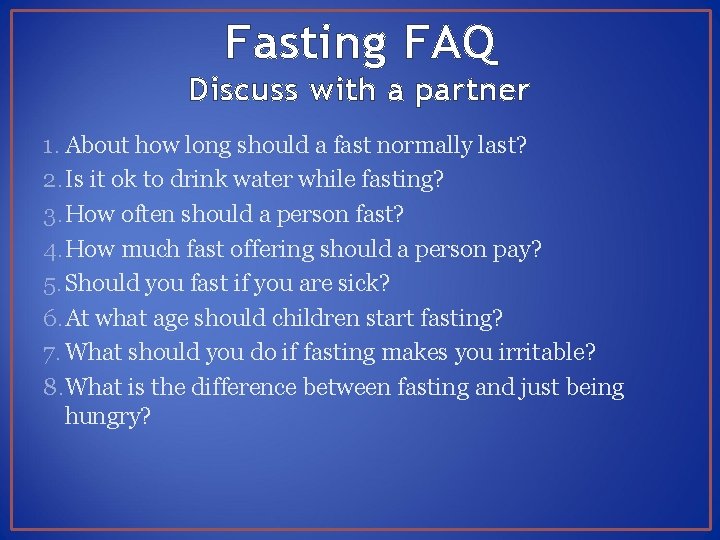 Fasting FAQ Discuss with a partner 1. About how long should a fast normally