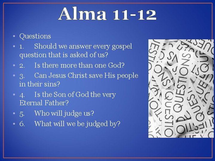 Alma 11 -12 • Questions • 1. Should we answer every gospel question that