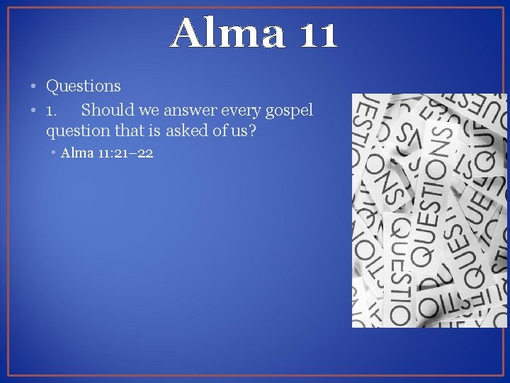 Alma 11 • Questions • 1. Should we answer every gospel question that is