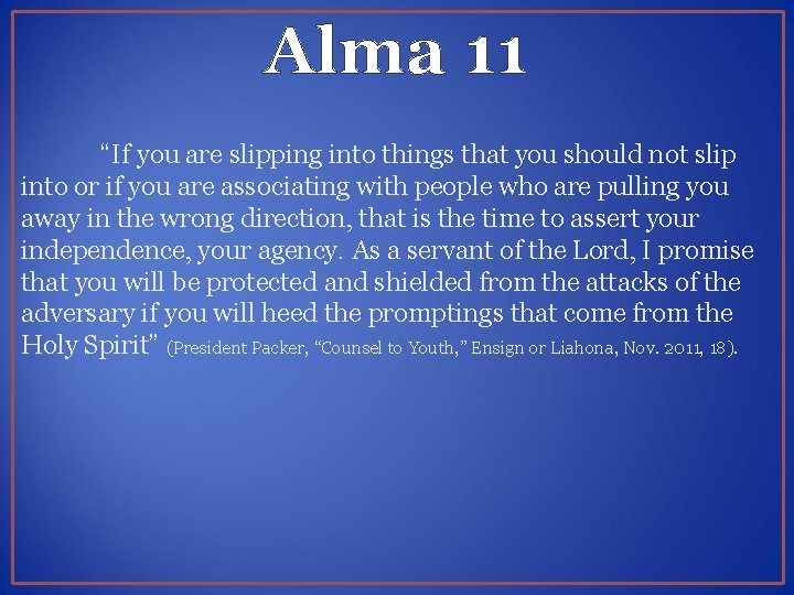 Alma 11 “If you are slipping into things that you should not slip into