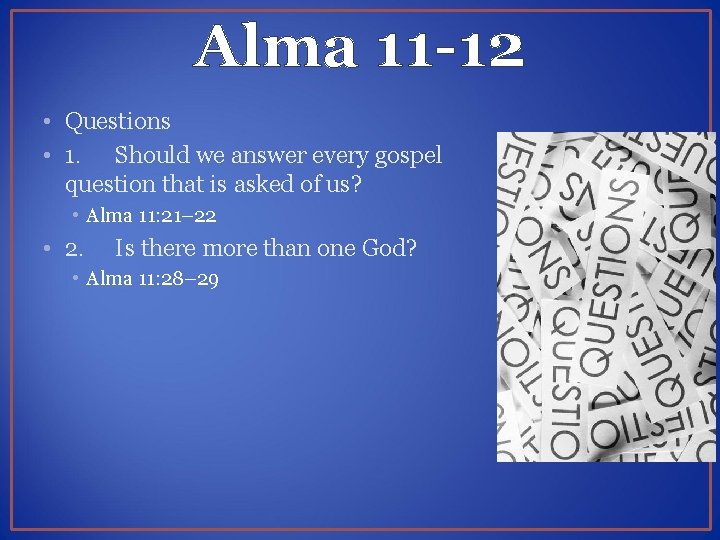 Alma 11 -12 • Questions • 1. Should we answer every gospel question that