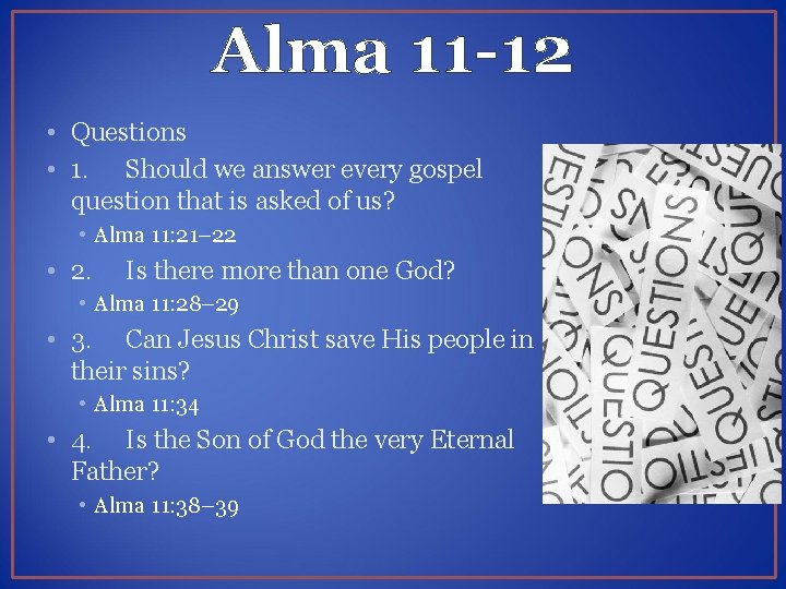 Alma 11 -12 • Questions • 1. Should we answer every gospel question that